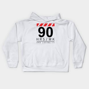 90 hrs / wk and loving it Kids Hoodie